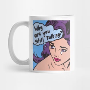 Why Are You Still Talking? Comic Girl Mug